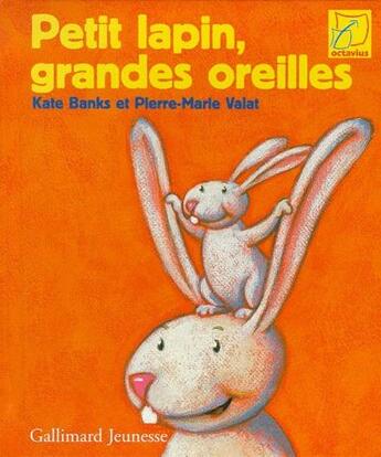 Couverture du livre « Petit lapin, grandes oreilles » de Pierre-Marie Valat et Banks Kate aux éditions Gallimard