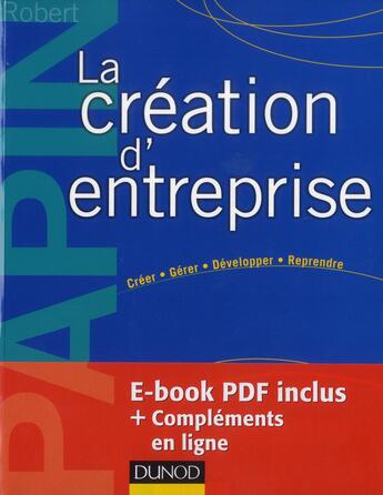 Couverture du livre « La création d'entreprise ; création, reprise, développement (15e édition) » de Robert Papin aux éditions Dunod