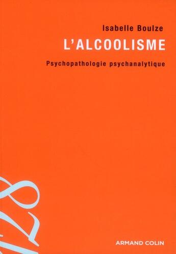 Couverture du livre « L'alcoolisme ; psychopathologie psychanalytique » de Isabelle Boulze aux éditions Armand Colin