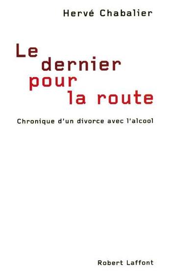 Couverture du livre « Le dernier pour la route ; chronique d'un divorce avec l'alcool » de Herve Chabalier aux éditions Robert Laffont