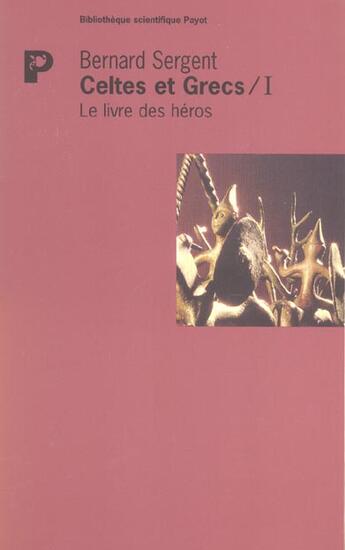 Couverture du livre « Le livre des heros - celtes et grecs i » de Sergent/Bernard aux éditions Payot