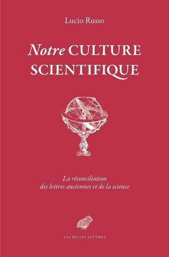 Couverture du livre « Notre culture scientifique ; le monde antique en heritage » de Lucio Russo aux éditions Belles Lettres