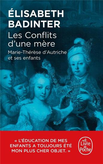 Couverture du livre « Les conflits d'une mère : Marie-Thérèse d'Autriche et ses enfants » de Elisabeth Badinter aux éditions Le Livre De Poche