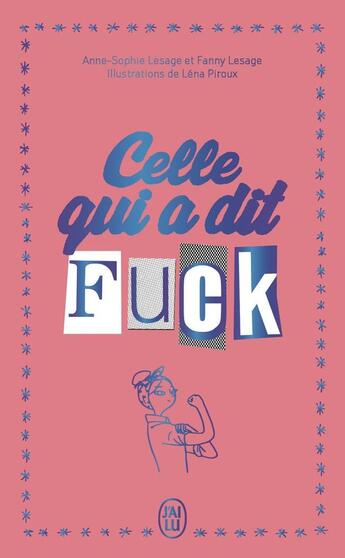 Couverture du livre « Celle qui a dit Fuck - Édition collector : Journal d'une imparfaite qui décide d'en finir avec les prises de tête » de Anne-Sophie Lesage et Fanny Lesage et Lena Piroux aux éditions J'ai Lu