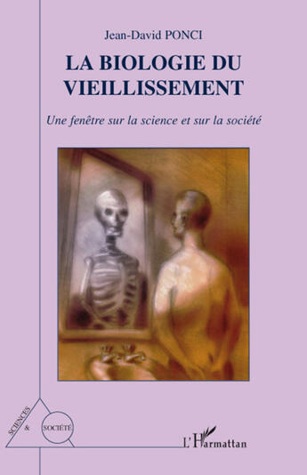 Couverture du livre « Biologie du vieillissement ; une fenêtre sur la science et sur la société » de Jean-David Ponci aux éditions L'harmattan