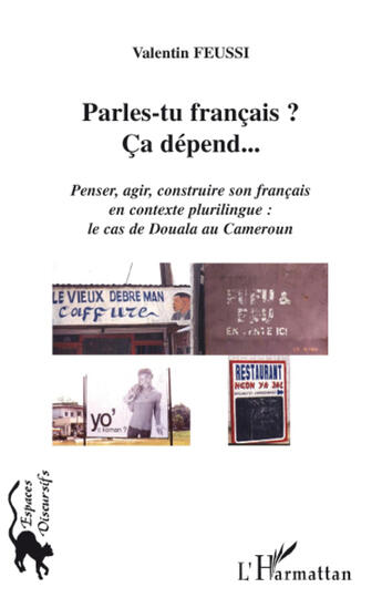 Couverture du livre « Parles-tu français ? ; ça dépend... ; penser, agir, construire son français en contexte plurilingue : le cas de Douala au Cameroun » de Valentin Feussi aux éditions L'harmattan