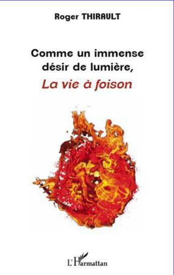 Couverture du livre « Comme un immense désir de lumière, la vie à foison » de Roger Thirault aux éditions L'harmattan