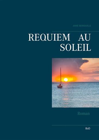 Couverture du livre « Requiem au soleil » de Anne Bernaville aux éditions Books On Demand