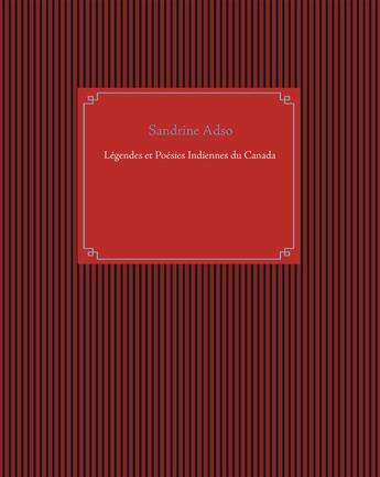 Couverture du livre « Légendes et poésies indiennes du Canada » de Sandrine Adso aux éditions Books On Demand