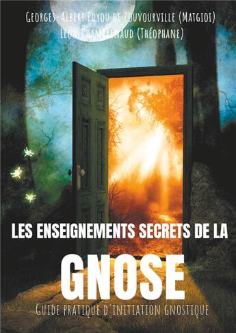 Couverture du livre « Les enseignements secrets de la gnose : guide pratique d'initiation gnostique » de Georges-Albert De Puyou De Pouvourville aux éditions Books On Demand