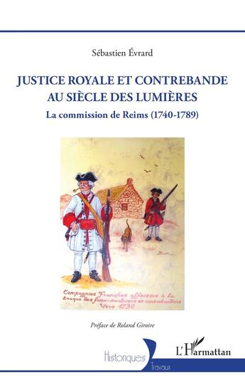 Couverture du livre « Justice royale et contrebande au siècle des lumières : la commission de Reims (1740-1789) » de Sébastien Evrard aux éditions L'harmattan