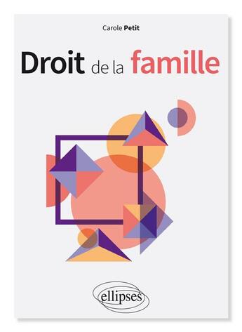 Couverture du livre « Droit de la famille (édition 2018) » de Carole Petit aux éditions Ellipses