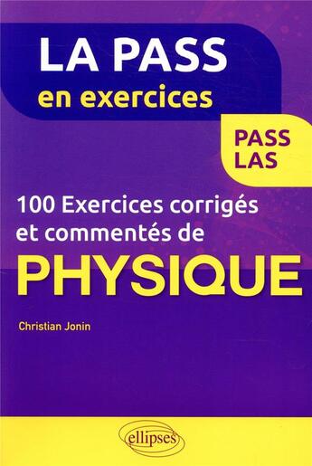 Couverture du livre « 100 exercices corrigés et commentés de physique pour la pass » de Jonin Christian aux éditions Ellipses