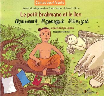 Couverture du livre « Le petit brahmane et le lion : Conte du Sri Lanka - À partir de 8 ans » de France Verrier et Johann Le Berre et Joseph Moudiappanadin aux éditions L'harmattan