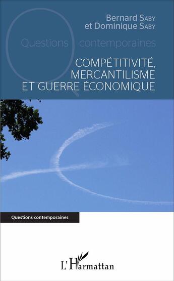 Couverture du livre « Compétitivité, mercantilisme et guerre économique » de Bernard Saby et Dominique Saby aux éditions L'harmattan