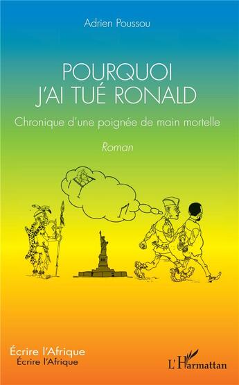 Couverture du livre « Pourquoi j'ai tué Ronald ; chronique d'une poignée de main mortelle » de Adrien Poussou aux éditions L'harmattan