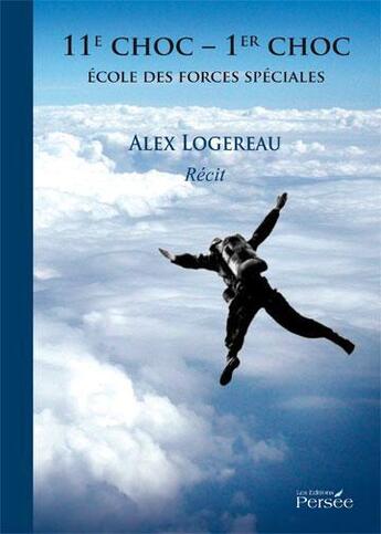 Couverture du livre « 11e choc-1er choc ; école des forces spéciales » de Alex Logereau aux éditions Persee