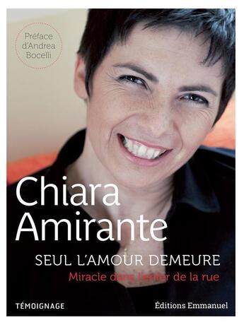 Couverture du livre « Seul l'amour demeure ; miracle dans l'enfer de la rue » de Chiara Amirante aux éditions Emmanuel