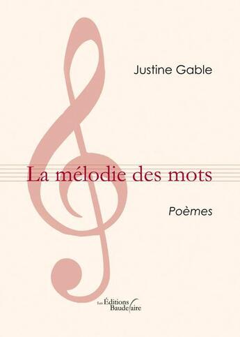 Couverture du livre « La mélodie des mots » de Justine Gable aux éditions Baudelaire