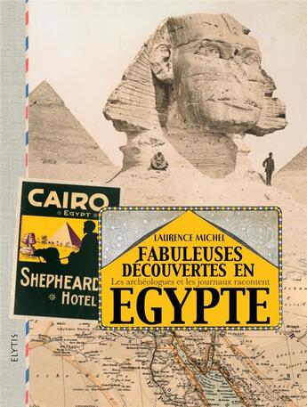 Couverture du livre « Fabuleuses decouvertes en Egypte ; les archéologues et les journaux racontent » de Laurence Michel aux éditions Elytis