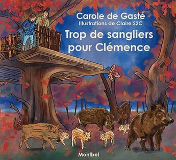 Couverture du livre « Trop de sangliers pour Clémence » de Carole De Gaste aux éditions Montbel