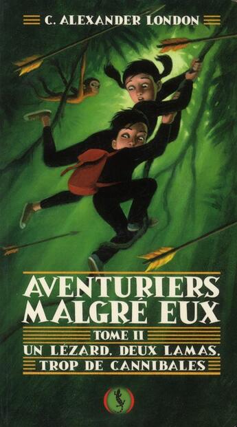 Couverture du livre « Un lézard, deux lamas, trop de cannibales » de C. Alexander London aux éditions Des Grandes Personnes