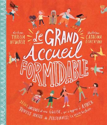 Couverture du livre « Le grand accueil formidable : Jésus, Jacques et une Eglise qui a appris à aimer toutes sortes de personnes ; la vraie histoire » de Catalina Echeverri et Trillia Newbell aux éditions Blf Europe