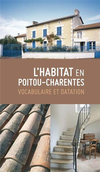 Couverture du livre « L'habitat en Poitou-Charentes : vocabulaire et datation ; parcours du patrimoine » de  aux éditions Geste