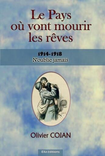 Couverture du livre « Le pays ou vont mourir les reves, n oublie jamais - n'oublie jamais » de Olivier Cojan aux éditions Ella Editions