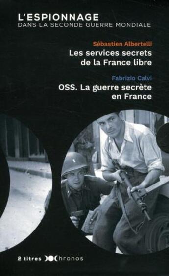 Couverture du livre « L'espionnage dans la Seconde Guerre mondiale ; les services secrets de la France libre ; OSS, la guerre secrète en France » de Fabrizio Calvi et Sebastien Albertelli aux éditions Nouveau Monde