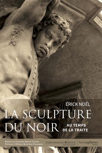 Couverture du livre « La sculpture du noir au temps de la traite » de Erick Noel aux éditions Hemispheres