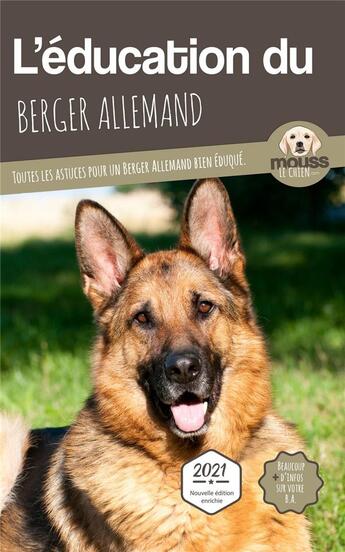 Couverture du livre « L'éducation du Berger Allemand : toutes les astuces pour un Berger Allemand bien éduqué » de Mouss Le Chien aux éditions Carre Mova