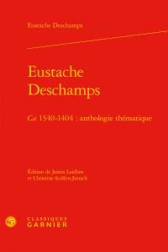 Couverture du livre « Eustache Deschamps ; ca 1340-1404 : anthologie thématique » de Eustache Deschamps aux éditions Classiques Garnier