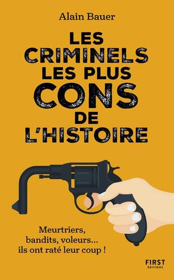 Couverture du livre « Les criminels les plus cons de l'Histoire » de Alain Bauer aux éditions First