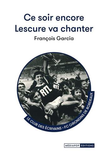 Couverture du livre « Ce soir encore Lescure va chanter » de Francois Garcia aux éditions Mediapop