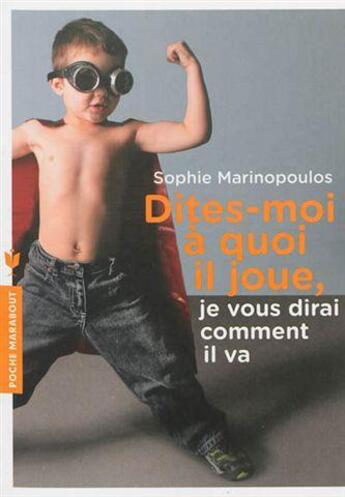 Couverture du livre « Dites-moi à quoi il joue, je vous dirai comment il va » de Sophie Marinopoulos aux éditions Marabout