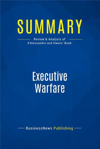 Couverture du livre « Summary : executive warfare (review and analysis of d'Alessandro and Owens' book) » de  aux éditions Business Book Summaries