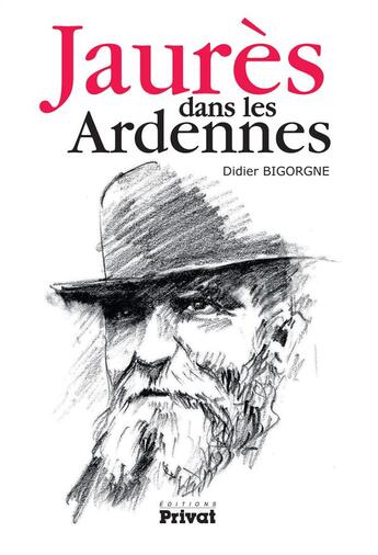 Couverture du livre « Jaurès dans les Ardennes » de Didier Bigorgne aux éditions Privat