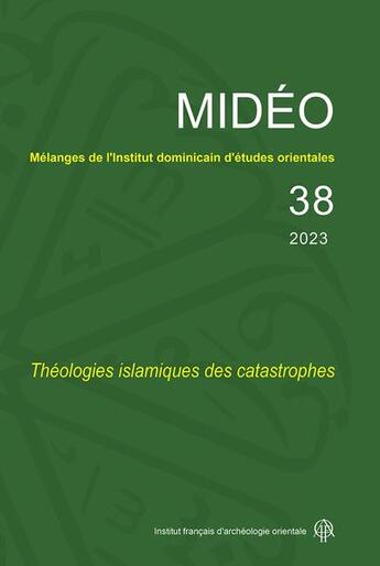 Couverture du livre « MIDEO Tome 38 : théologies islamiques des catastrophes » de Haoues Seniguer aux éditions Ifao