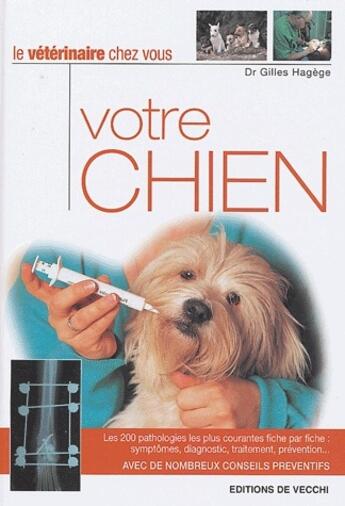 Couverture du livre « Le vétérinaire chez vous : votre chien » de Dr Hagege aux éditions De Vecchi