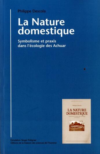 Couverture du livre « La Nature domestique : Symbolisme et praxis dans l'écologie des Achuar » de Philippe Descola aux éditions Maison Des Sciences De L'homme