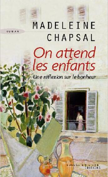 Couverture du livre « On attend les enfants ; une réflexion sur le bonheur » de Madeleine Chapsal aux éditions Succes Du Livre