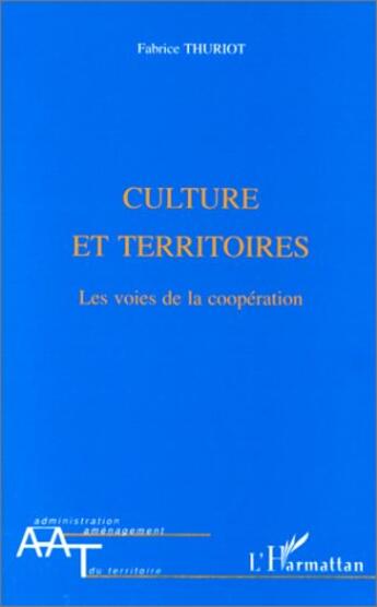 Couverture du livre « Culture et territoires ; les voies de la coopération » de Fabrice Thuriot aux éditions L'harmattan