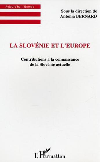 Couverture du livre « La Slovénie et l'Europe : contributions à la connaissance de la Slovénie actuelle » de Antonia Bernard aux éditions L'harmattan