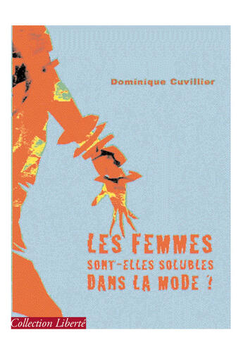 Couverture du livre « Les femmes sont-elles solubles dans la mode ? » de Dominique Cuvillier aux éditions Societe Des Ecrivains