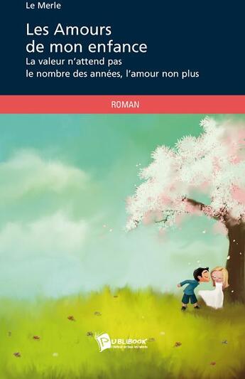 Couverture du livre « Les amours de mon enfance » de Le Merle aux éditions Publibook