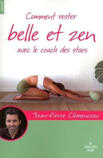 Couverture du livre « Comment rester belle et zen... avec le coach des stars » de Jean-Pierre Clemenceau aux éditions Cherche Midi