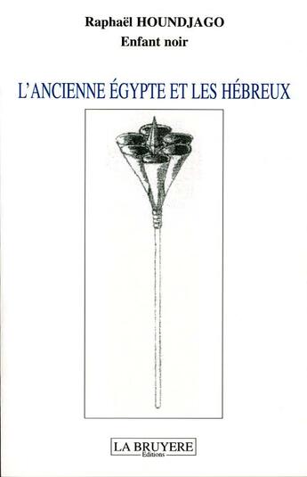 Couverture du livre « L'ANCIENNE EGYPTE ET HEBREUX » de Houndjago Raphaël aux éditions La Bruyere