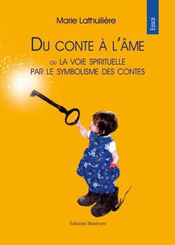 Couverture du livre « Du Conte A L Ame Ou La Voie Spirituelle Par Le Symbolisme Des Contes » de Lathuiliere aux éditions Benevent