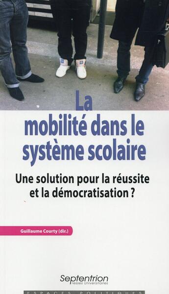 Couverture du livre « La mobilité dans le système scolaire ; Une solution pour la réussite et la démocratisation?? » de Guillaume Courty aux éditions Pu Du Septentrion